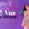 - Te Vas Y No Volverás