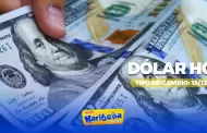 Precio del DLAR HOY, lunes 15 de diciembre: Conoce el tipo de cambio para la compra y venta en Per